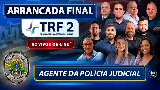 ARRANCADA FINAL - TRF2 - AGENTE DA POLÍCIA JUDICIAL - 05/2024  - 20 AULÕES AO VIVO de revisão para a prova de AGENTE DA POLÍCIA JUDICIAL do TRF2.